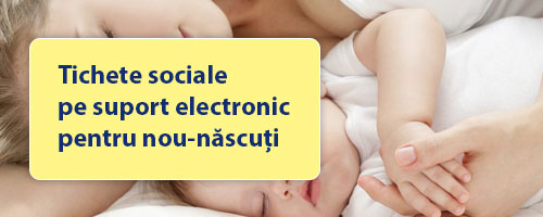  Tichete sociale pe suport electronic pentru nou-născuți  